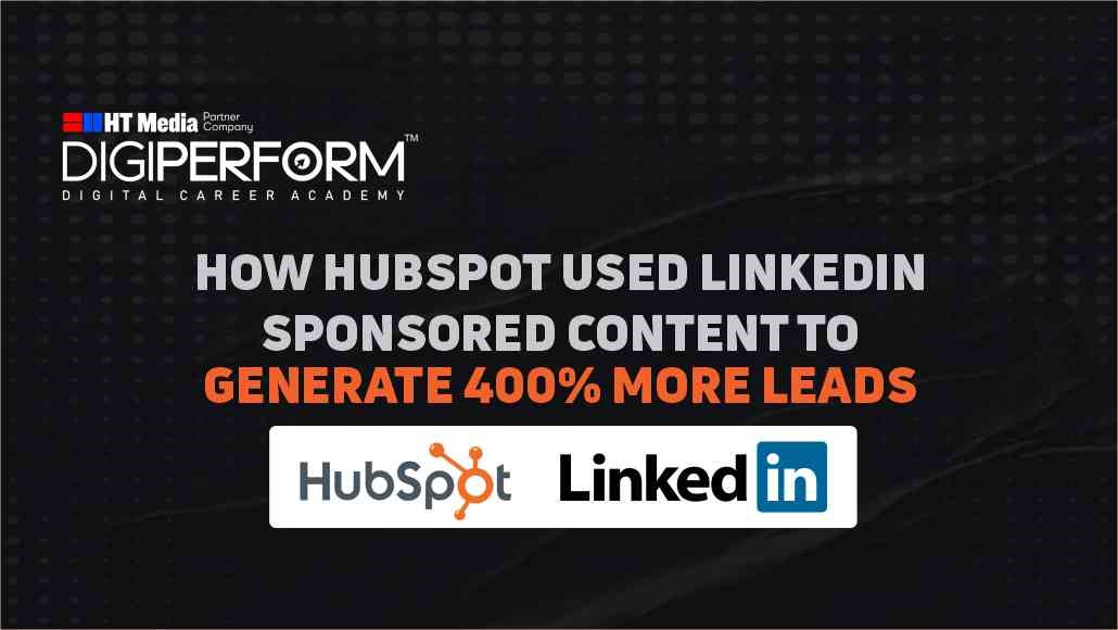 How HubSpot Used LinkedIn Sponsored Content to generate 400% more leads