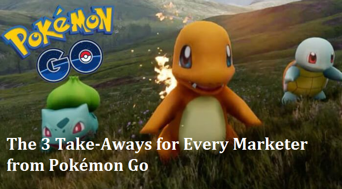 The 3 Take-Aways for Every Marketer from Pokémon Go