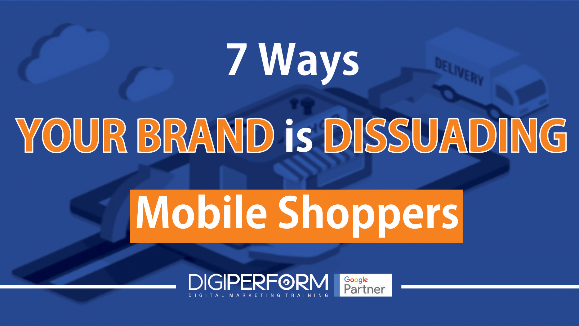 7 Ways Your Brand is Dissuading Mobile Shoppers
