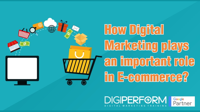 Why Digital Marketing plays important role in E-commerce?