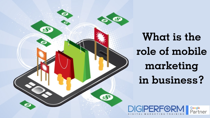 What is the role of mobile marketing in business?
