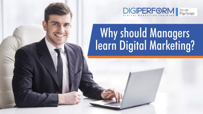Why should Managers learn Digital Marketing?