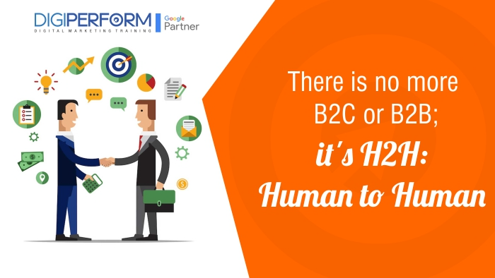 There is no more B2C or B2B; it’s H2H: Human to Human.