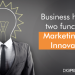 BUSINESS TWO FUNCTIONS-MARKETING AND INNOVATION