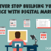 NEVER STOP BUILDING YOUR AUDIENCE WITH DIGITAL MARKETING