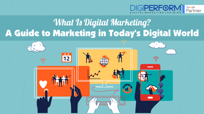 What is Digital Marketing? A Guide to Marketing in Today’s Digital World