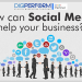 HOW CAN SOCIAL MEDIA HELP YOUR BUSINESS