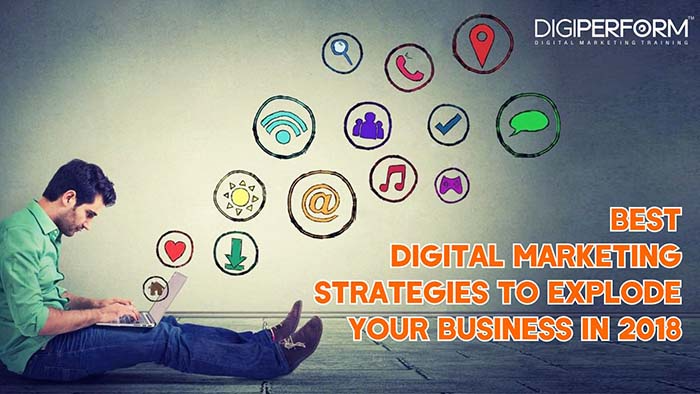 Best Digital Marketing Strategies to Explode Your Business in 2018