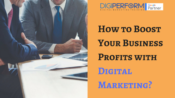 How To Boost Your Business Profits With Digital Marketing?