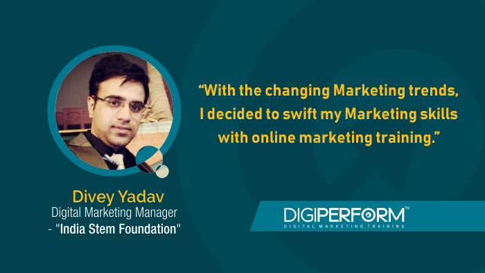 “With the Changing Marketing Trends, I decided to Swift my Marketing Skills with Online Marketing Training”- Divey Yadav