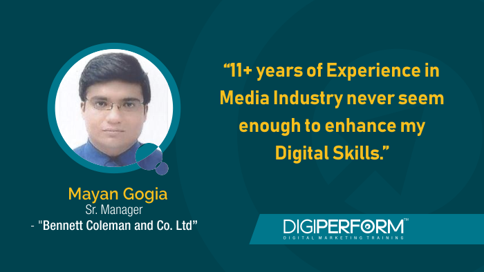 “11+ years of Experience in Media Industry never seemed enough to enhance my Digital Skills ” – Mayan Gogia