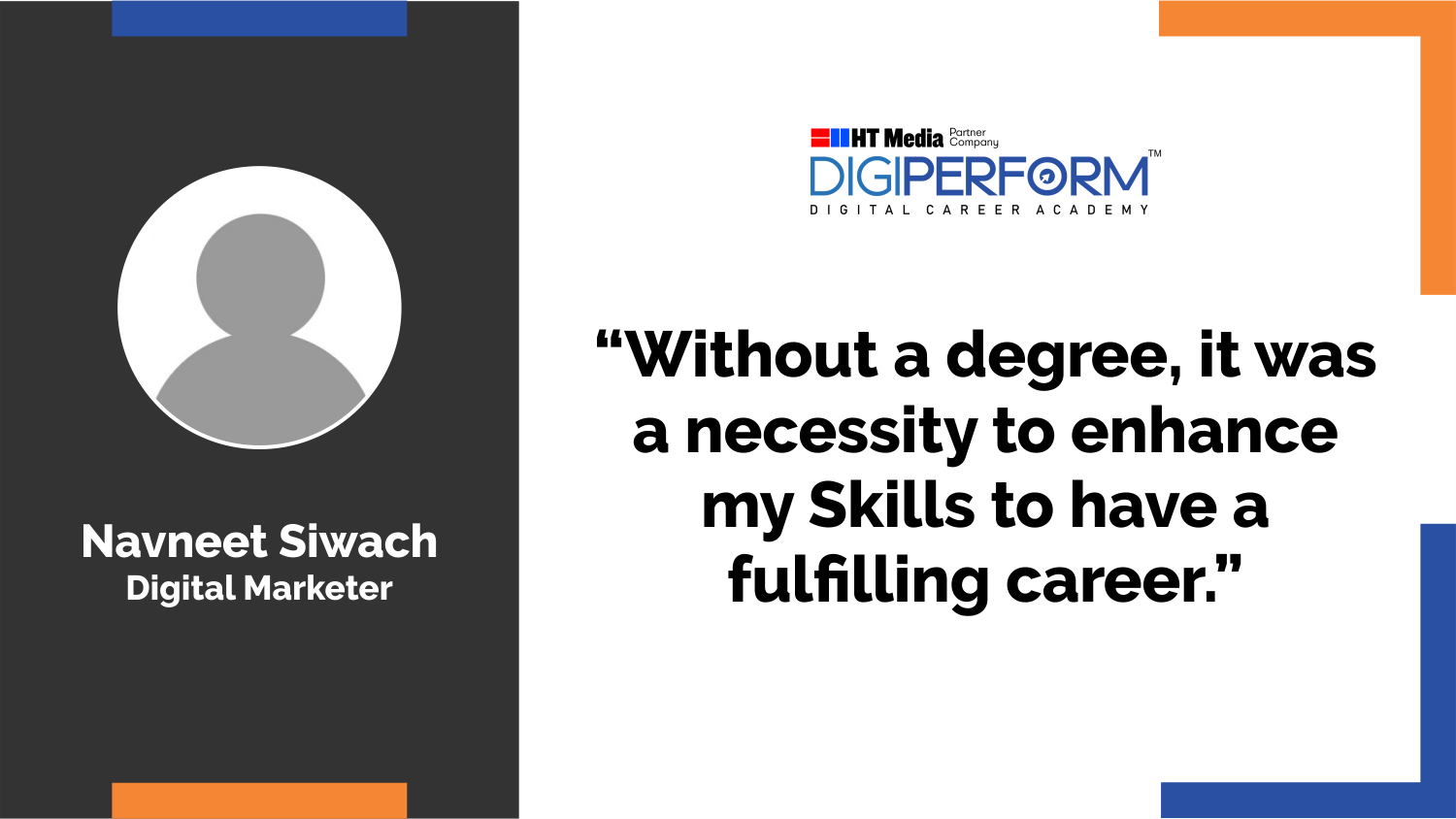 “Without a degree, it was a necessity to enhance my Skills to have a fulfilling career.” – Navneet Siwach
