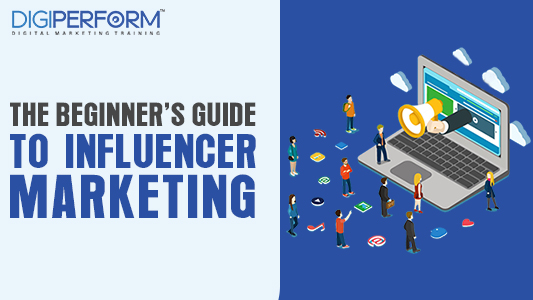 The Beginner’s Guide To Influencer Marketing