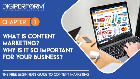 Chapter 1- What is content marketing? Why is it so important for your business?