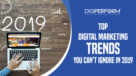 Top Digital Marketing Trends You Can’t Ignore in 2019