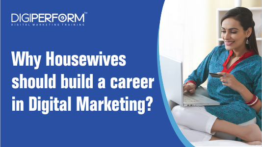 Why housewives should build a career in Digital Marketing?