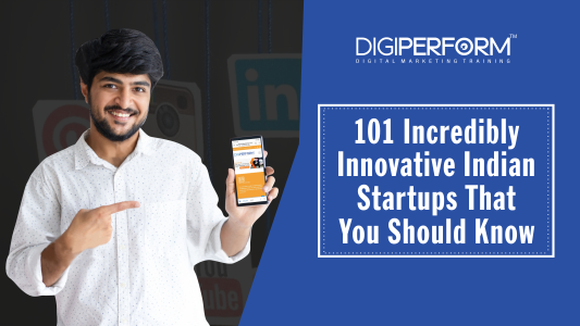 101 Incredibly Innovative Indian Startups That You Should Know