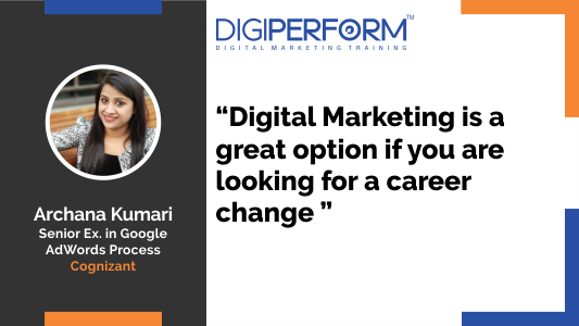 Digital Marketing is a Great Option if you are Looking for a Career Change. – Archana Kumari