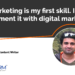 Marketing is my first skill and i just complement it with Digital Marketing