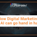 Digital Marketing and AI can go hand in hand