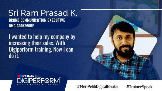 I wanted to help my company by increasing their sales. With Digiperform training, Now I can do it. – Sri Ram