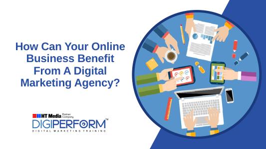 How Can Your Online Business Benefit From A Digital Marketing Agency?
