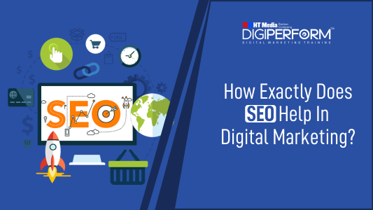 How Exactly Does SEO Help In Digital Marketing?