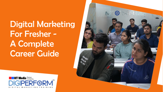 Digital Marketing For Fresher – A Complete Career Guide