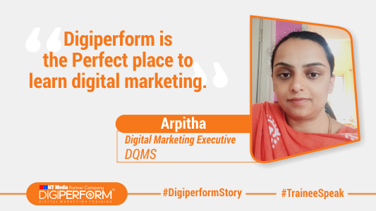 “Digiperform is the Perfect place to learn digital marketing.” -Arpitha