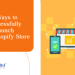 Ways to Launch a Successful Shopify Store