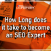 period of Time to become an SEO Expert