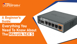 A Beginner’s Guide: Everything You Need To Know About The Mikrotik hEX S