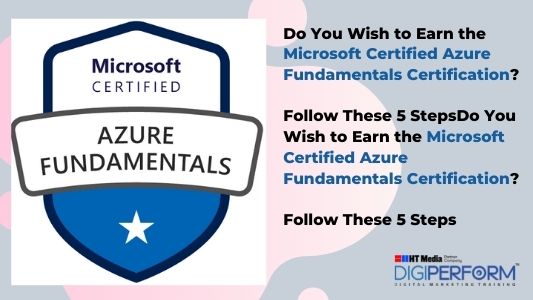 Do You Wish to Earn the Microsoft Certified Azure Fundamentals Certification? Follow These 5 Steps