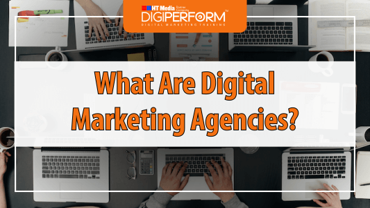 What are Digital Marketing Agencies?