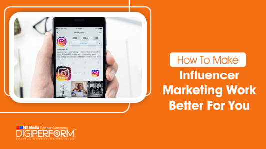 How to Make Influencer Marketing Work Better for You