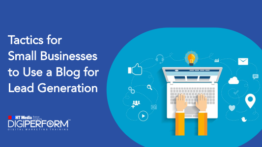 Tactics for Small Businesses to Use a Blog for Lead Generation