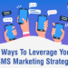 Ways To Leverage Your SMS Marketing Strategy