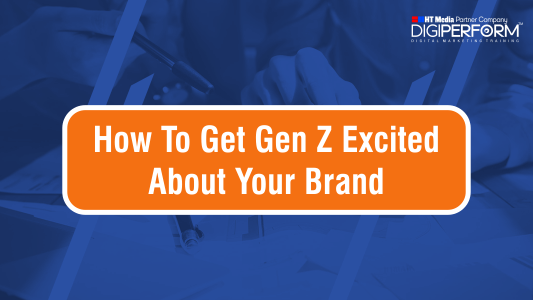How To Get Gen Z Excited About Your Brand