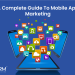 A Complete Guide To Mobile App Marketing