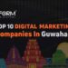 TOP 10 Best Digital Marketing AGENCIES In guwahati